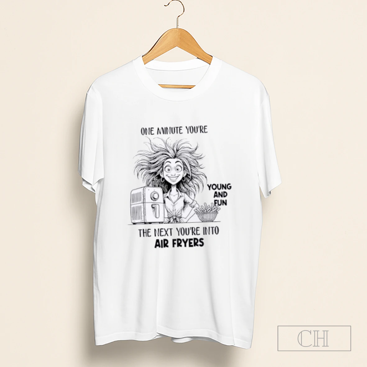 One Minute Youre Young And Fun The Next Youre Into Air Fryers Shirt