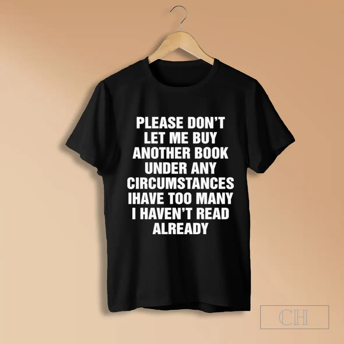 Please Dont Let Me Buy Any More Book Under Any Circumstances Ihave Too Many I Havent Read Already T Shirts
