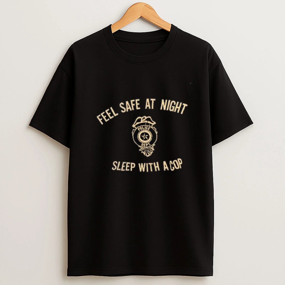 Police Dept Feel Safe At Night Sleep With A Cop Shirts