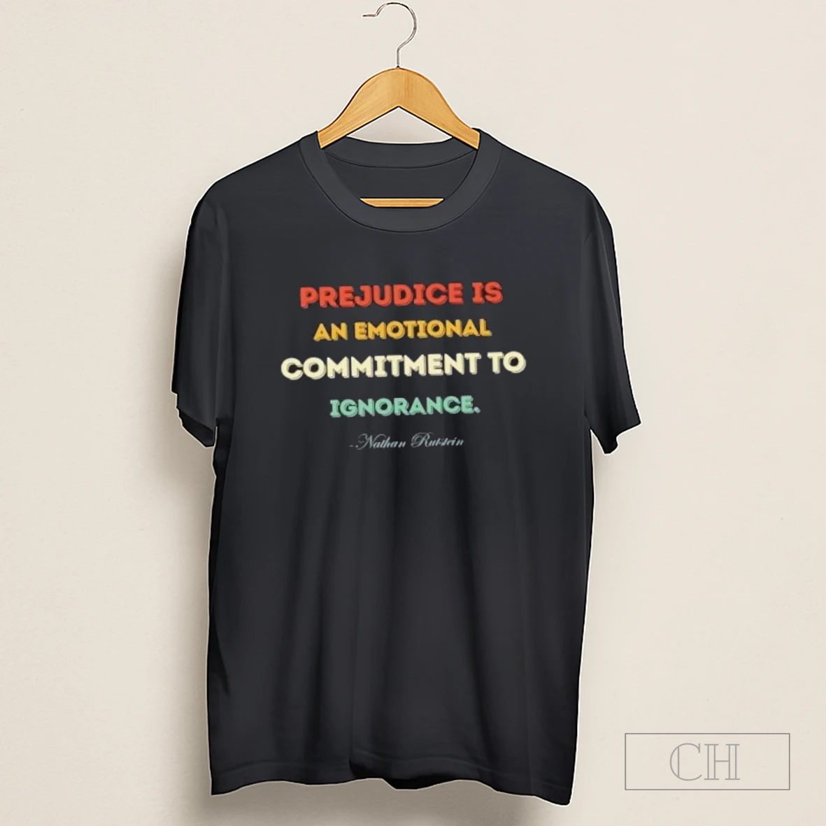 Prejudice Is An Emotional Commitment To Ignorance Nathan Rutstein Shirt