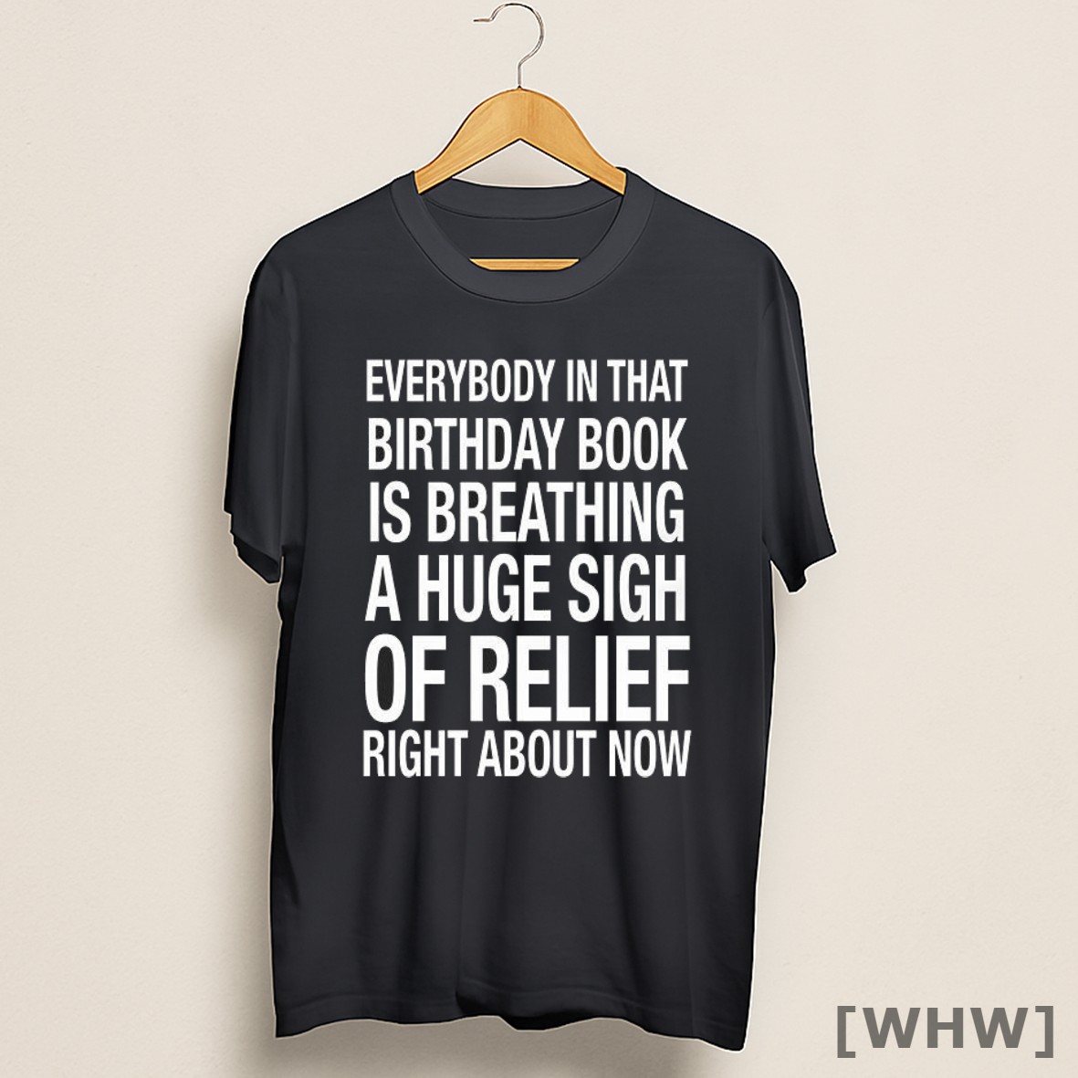 Premium Everybody In That Birthday Book Is Breathing A Huge Sigh Of Relief Right About Now Shirt