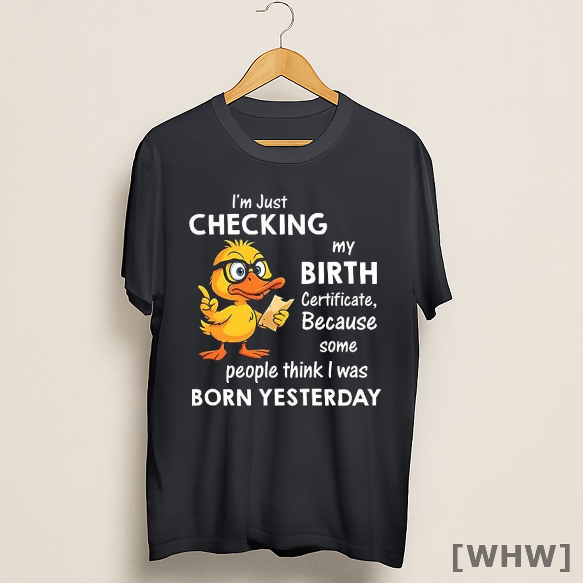 Premium I_m Just Checking My Birth Certificate Because Some People Think I Was Born Yesterday Funny Duck Shirt