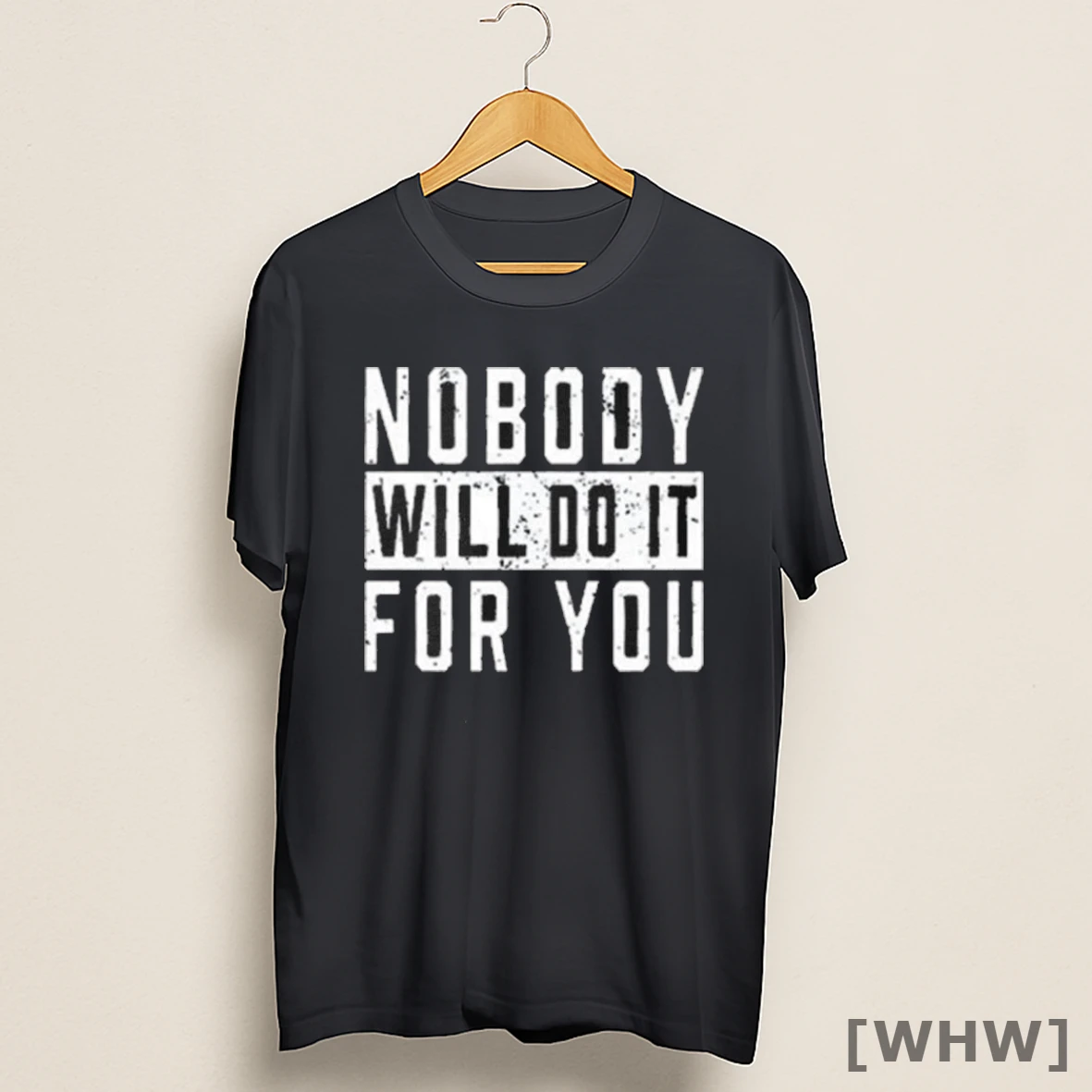 Premium Nobody Will Do It For You Shirt