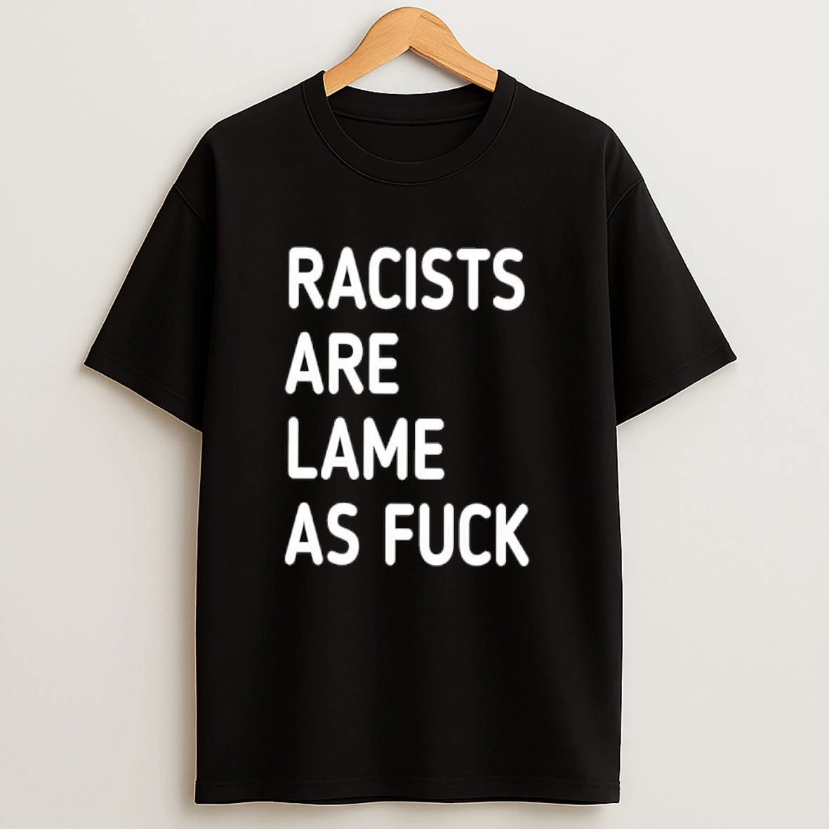 Racists Are Lame As Fuck Classic Shirts