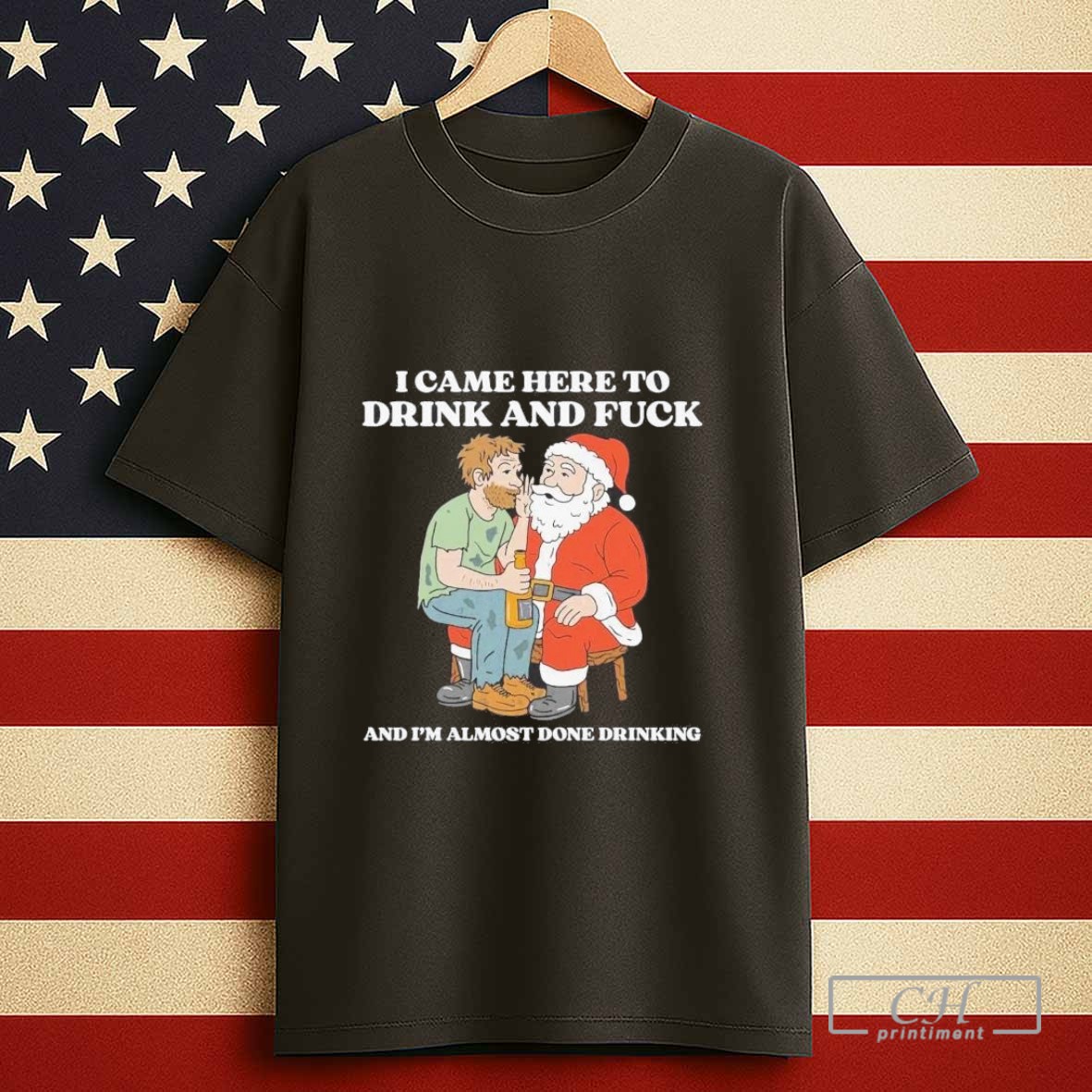Santa I Came Here To Drink And Fuck And Im Almost Done Drinking Tshirt Sweater