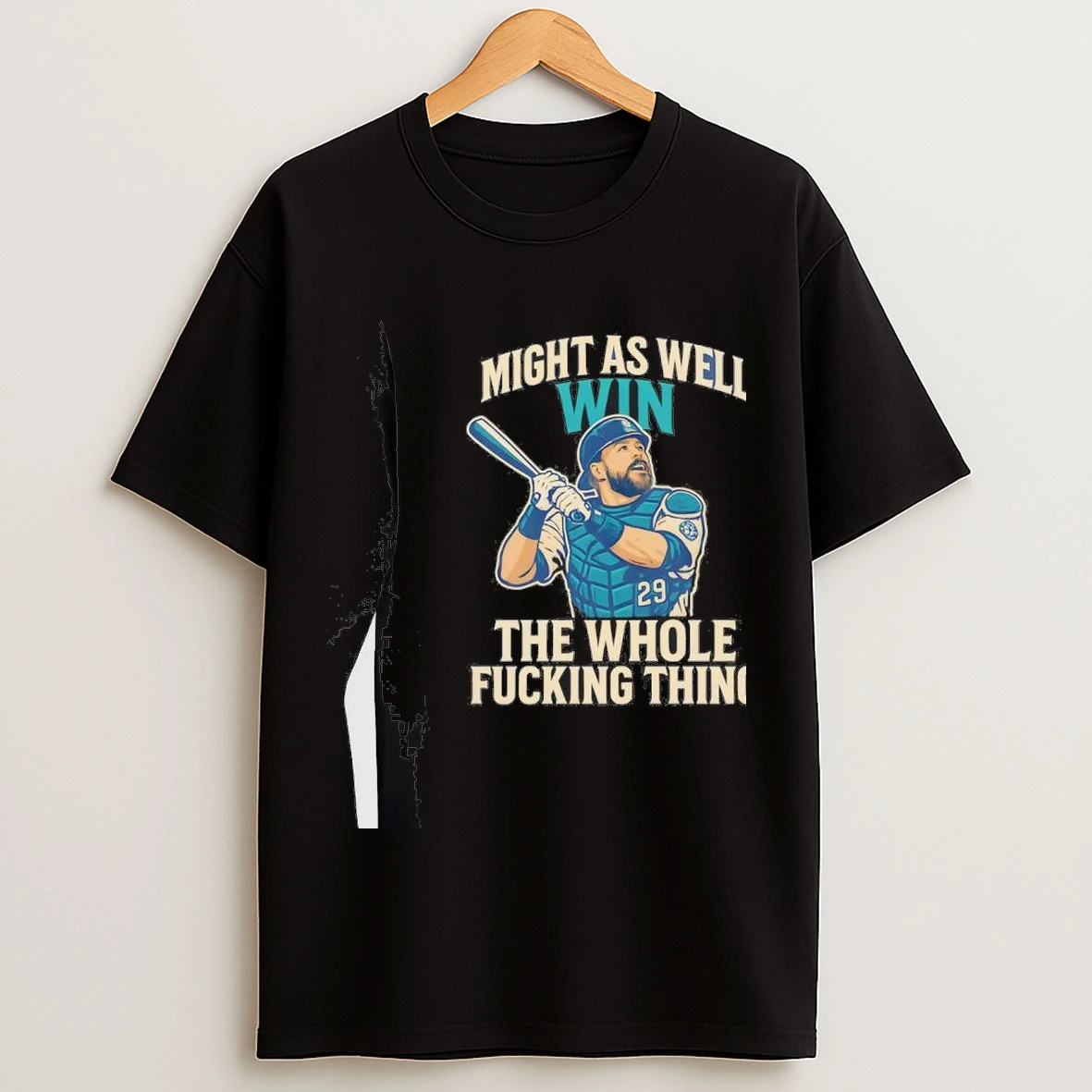 Seattle Mariners Might As Well Win 29 The Whole Fucking Thing Shirts