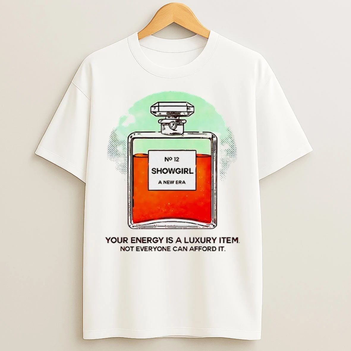 Showgirl A New Era Your Energy Is A Luxury Item Not Everyone Can Afford It T Shirts
