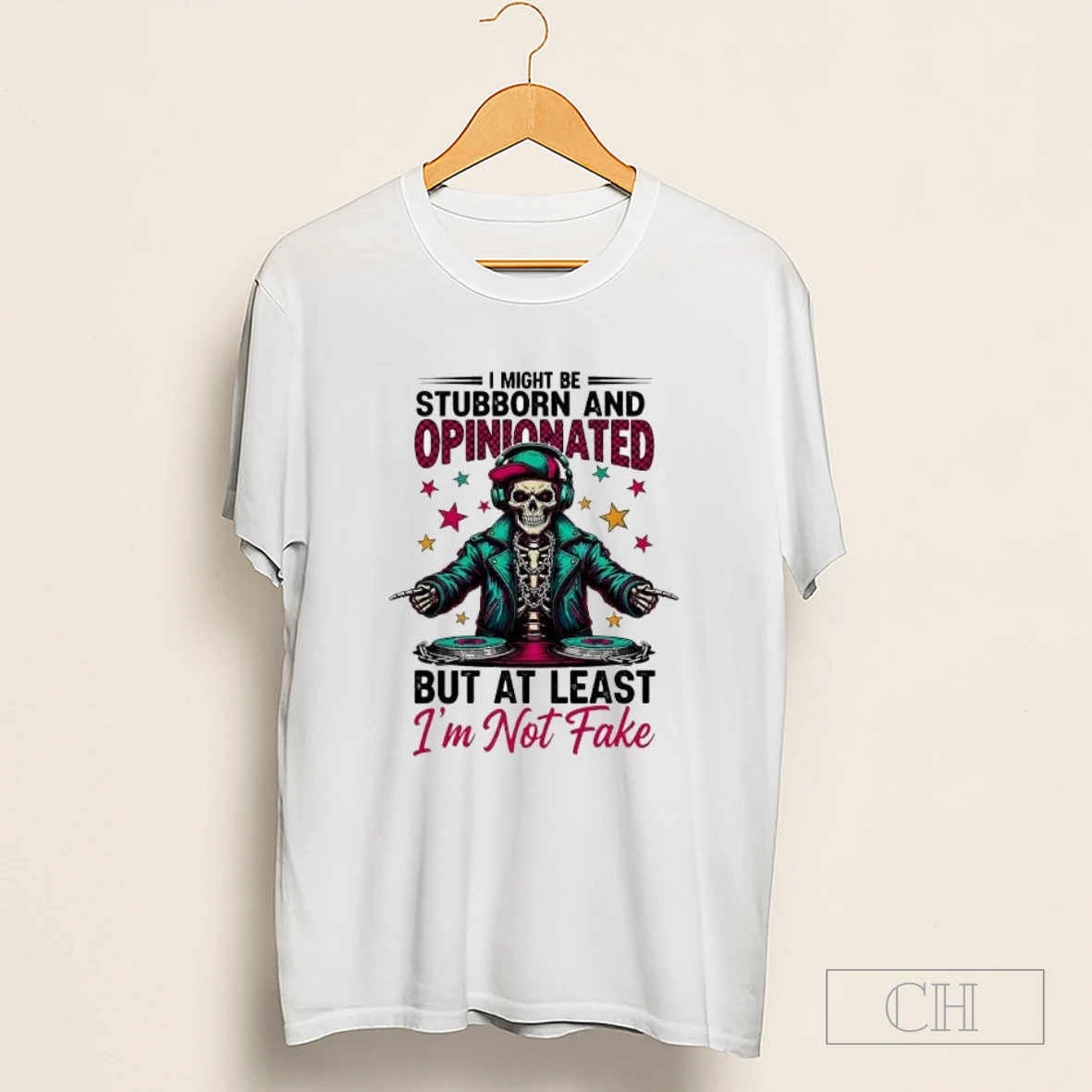 Skeleton Dj Star I Might Be Stubborn And Opinionated 6 But At Least Im Not Fake Shirt
