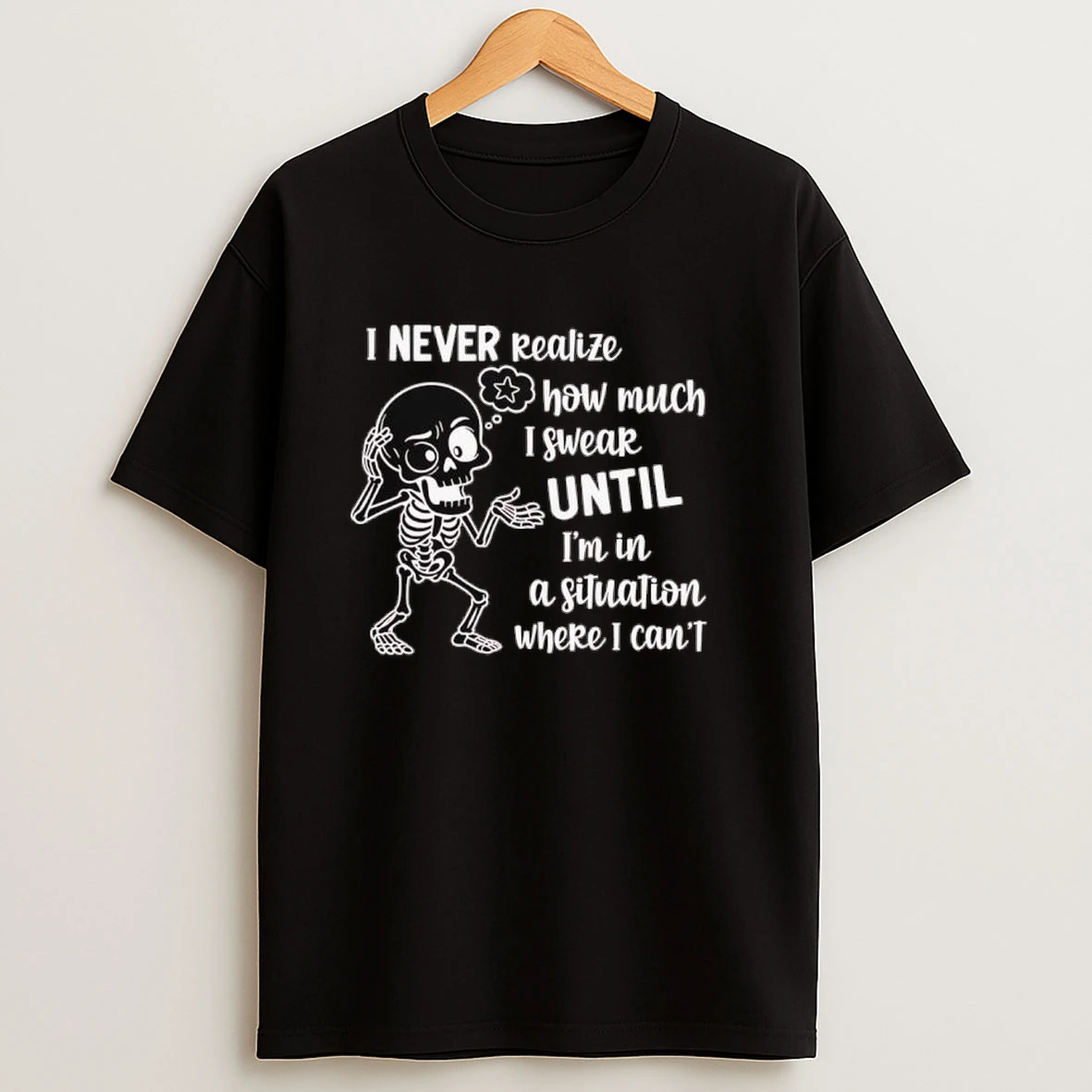 Skeleton I Never Realize How Much I Swear Until Im In A Situation Where I Cant Shirts