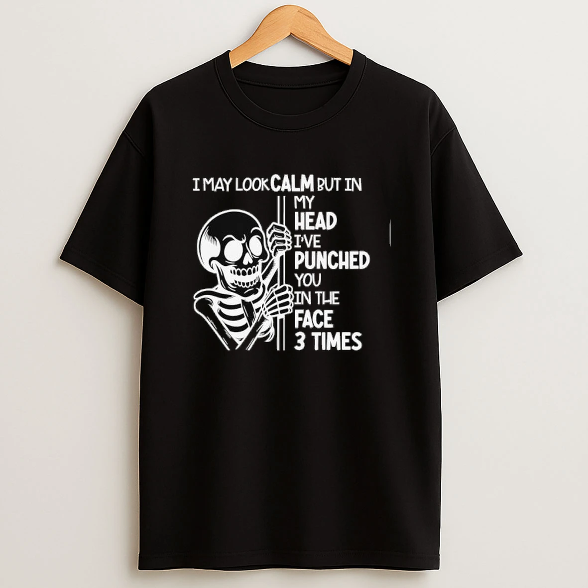 Skeleton I May Look Calm But In My Head Ive Punched You In The Face 3 Times Shirts
