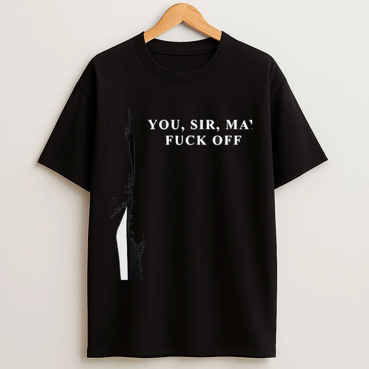 Small Town Murder You Sir May Fuck Off Shirts