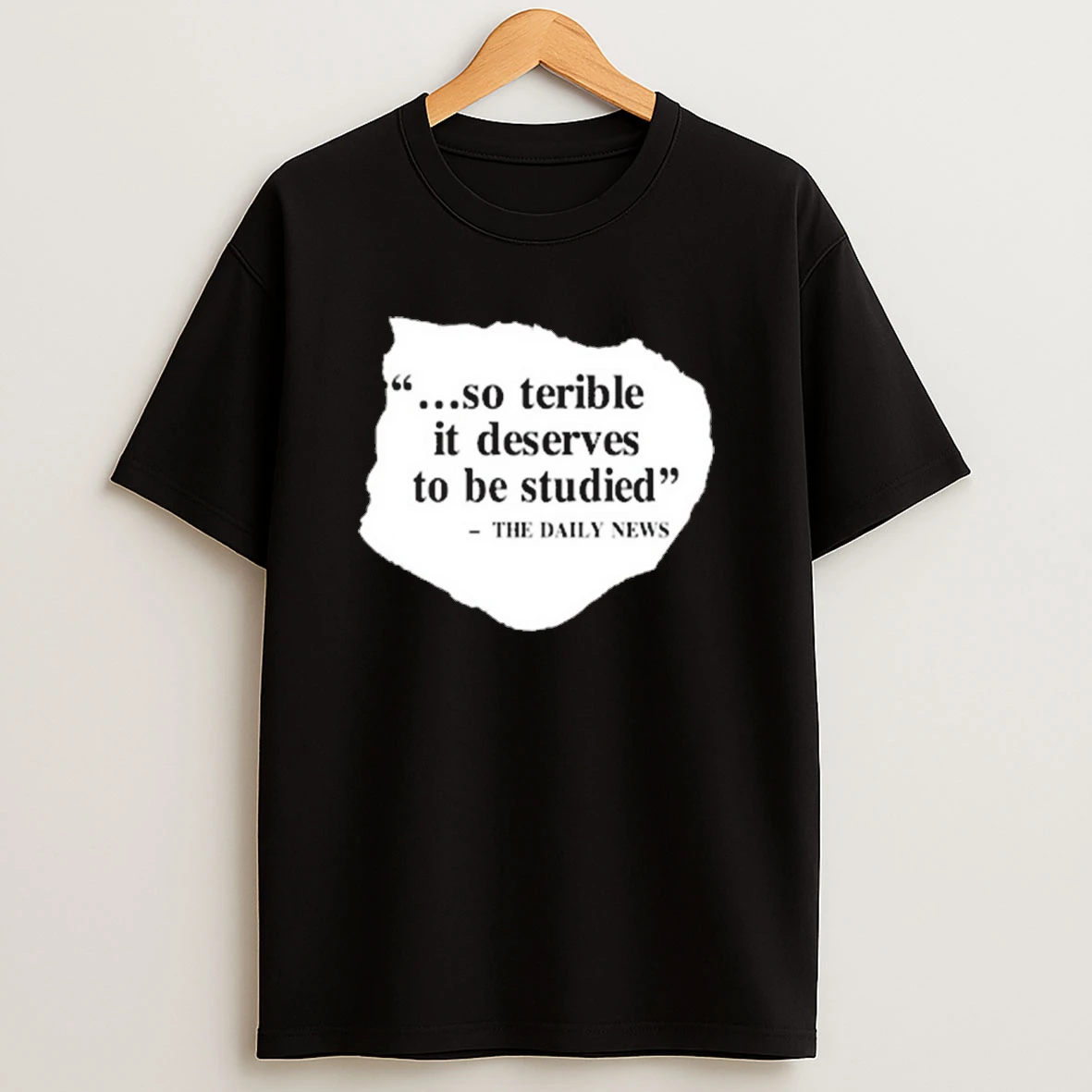 So Terrible It Deserves To Be Studied The Daily News 2025 Shirts