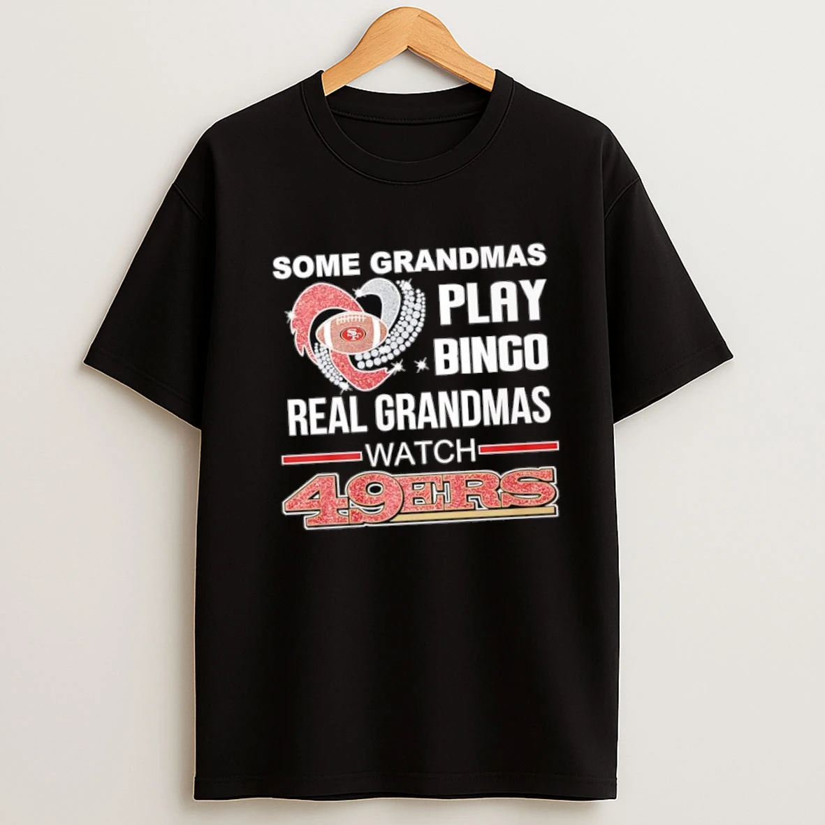 Some Grandmas Play Bingo Real Grandmas Watch San Francisco 49ers Shirts