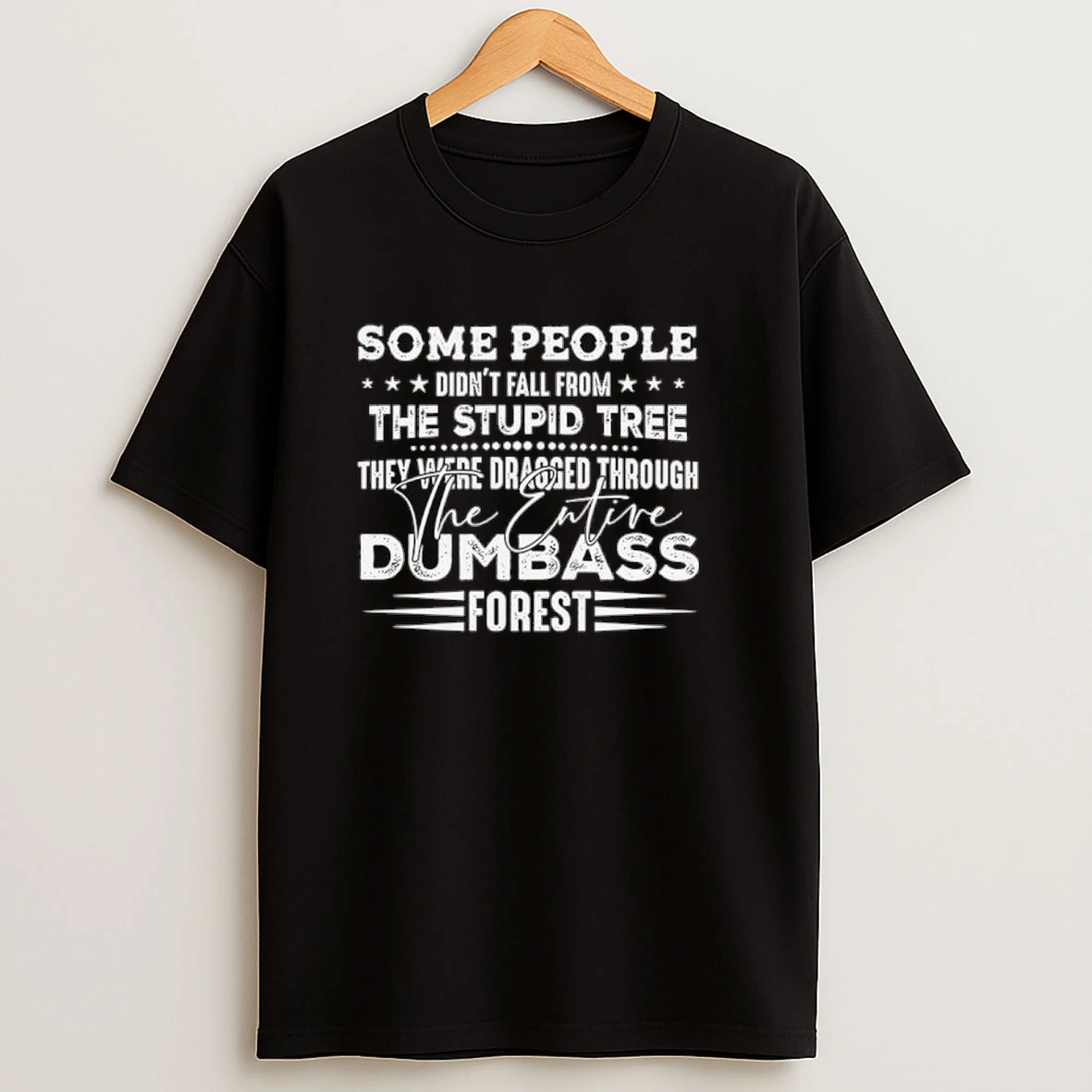 Some People Didnt Fall From The Stupid Tree Shirts