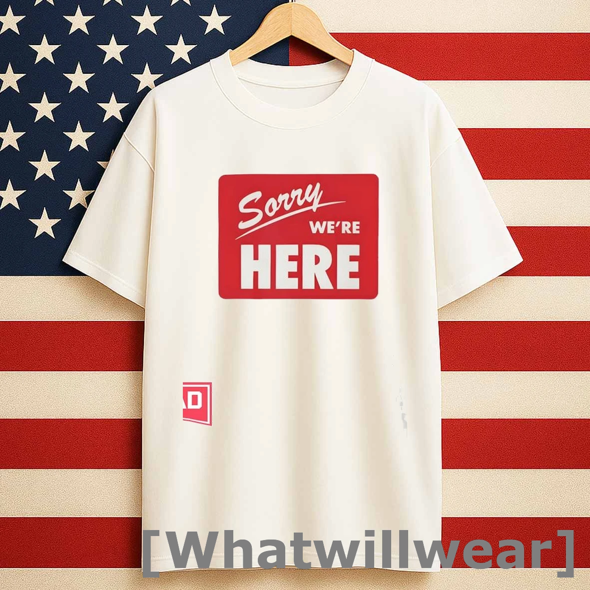Sorry Were Here Shirts