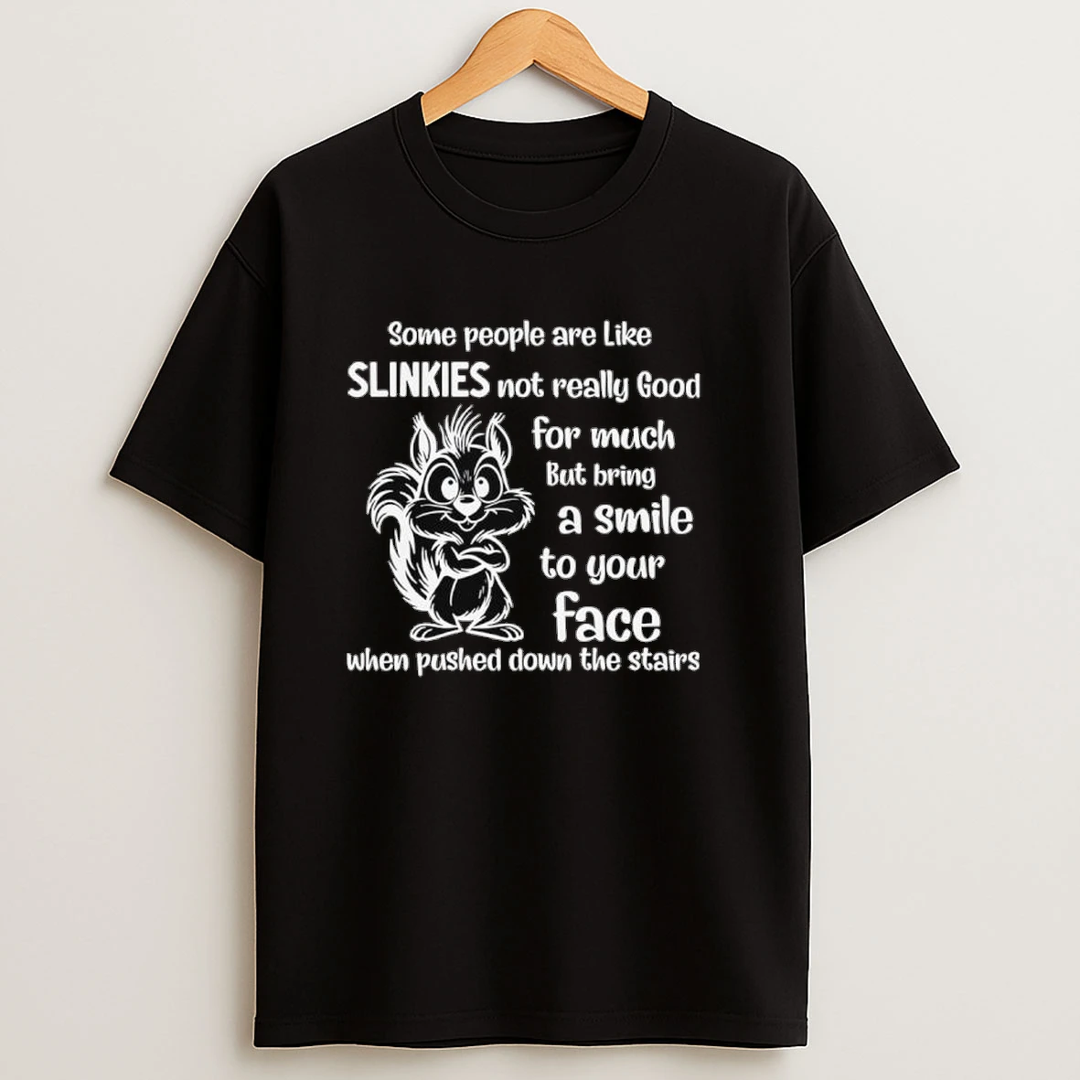 Squirrel Some People Are Like Slinkies Not Really Good Shirts