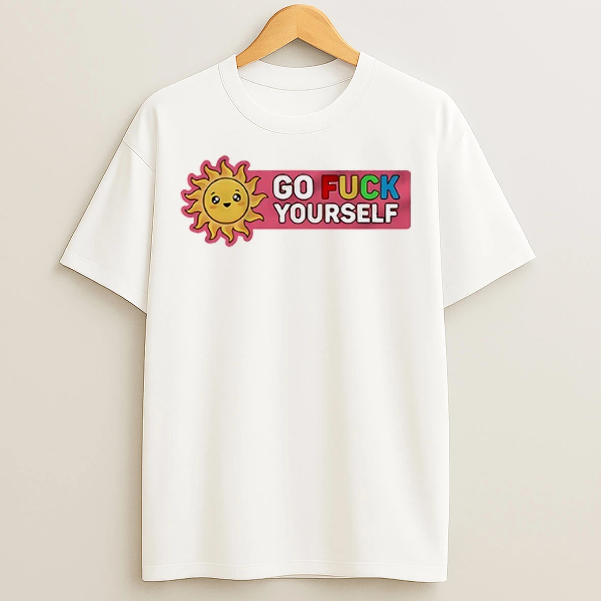 Sun Go Fuck Yourself T Shirts