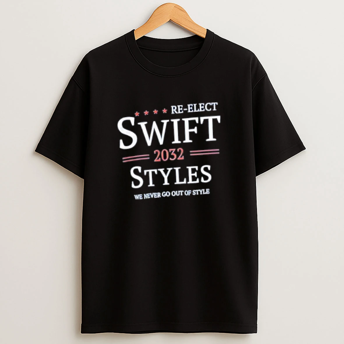 Swift 2032 Styles We Never Go Out Of Styles Re Elect Shirts
