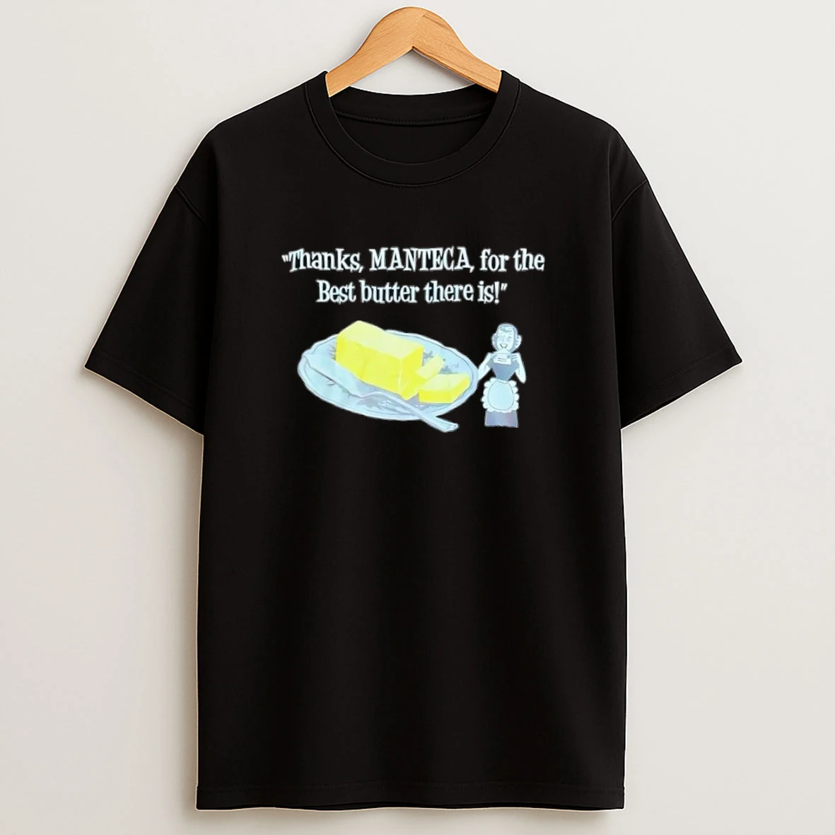Thanks Manteca For The Best Butter There Is Shirts