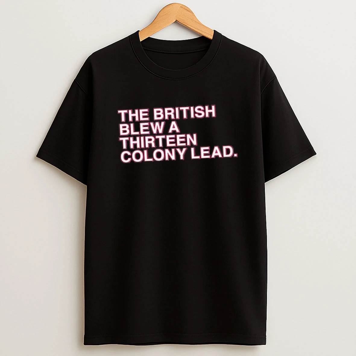 The British Blew A Thirteen Colony Lead Shirts