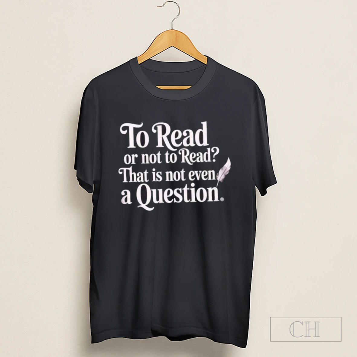 To Read Or Not To Read That Is Not Even A Question Shirt