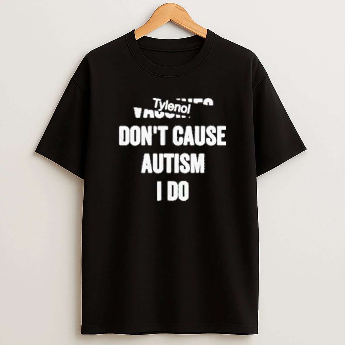 Tylenol Dont Cause Autism I Do Shirts