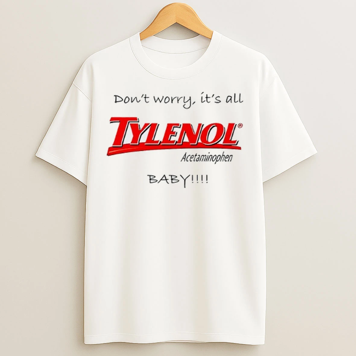 Tylenol Acetaminophen Dont Worry Its All Baby T Shirts