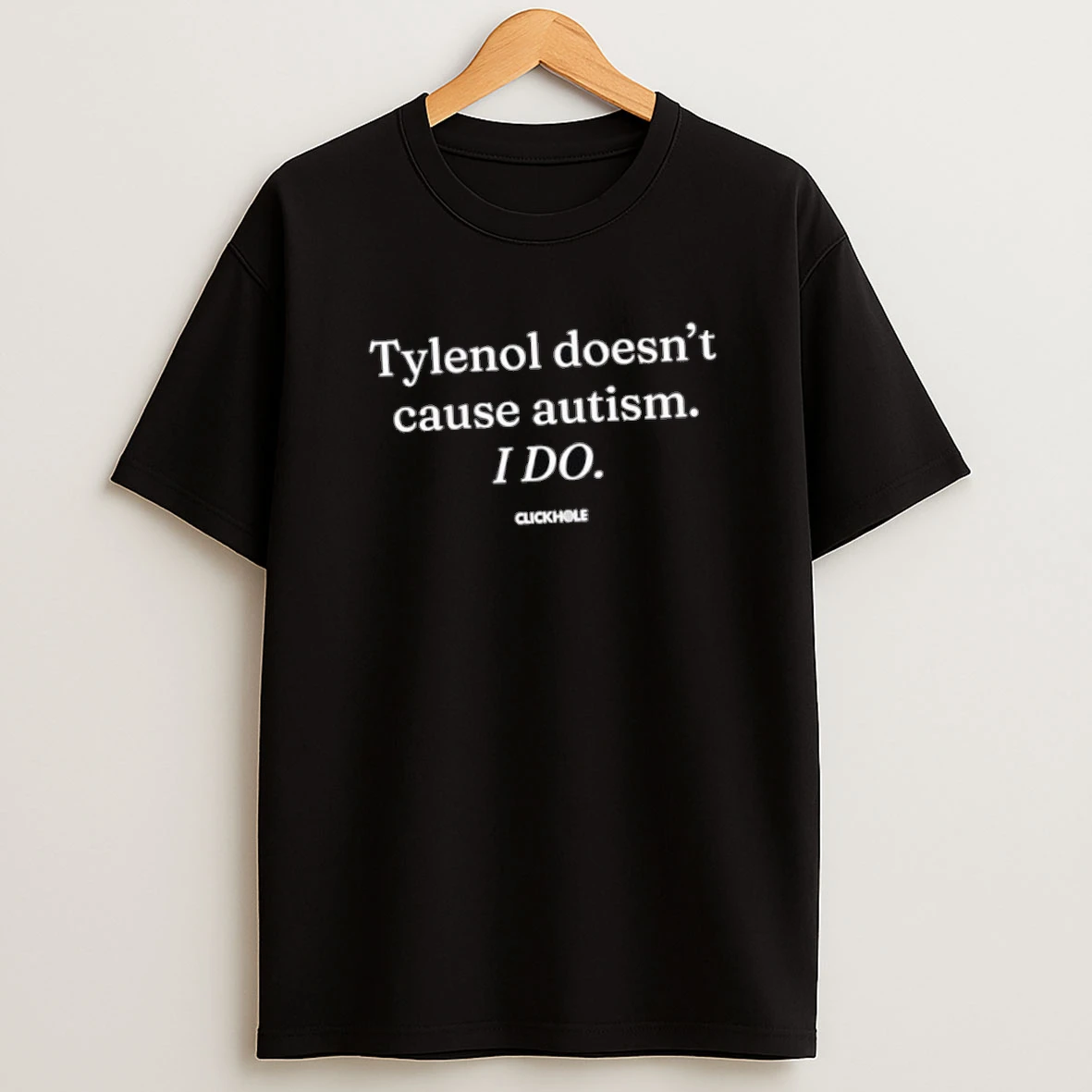 Tylenol Doesnt Cause Autism I Do Clickhole Shirts