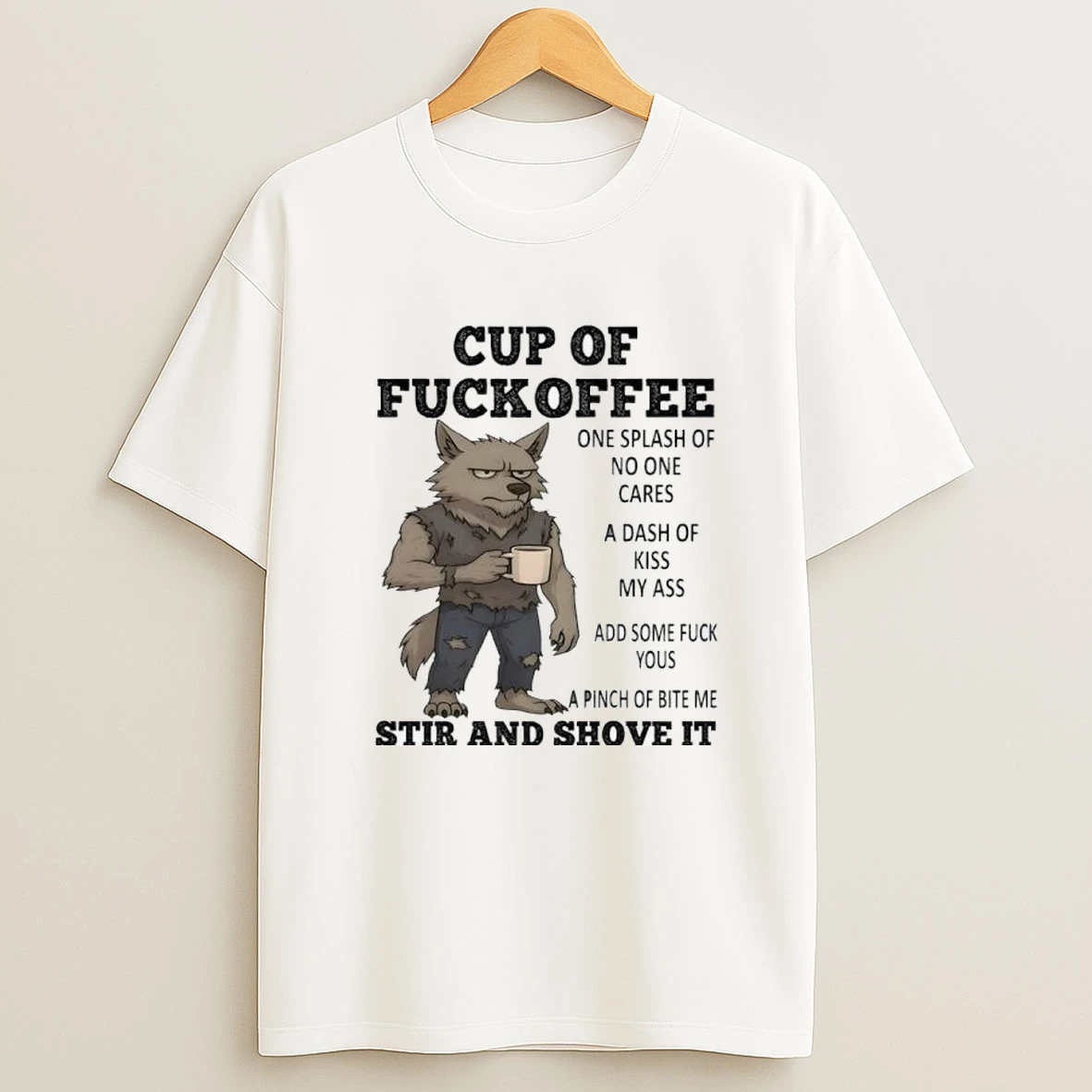 Wolf Cup Of Fuckoffee One Splash Of No One Cares A Dash Of Kiss My Ass Shirts