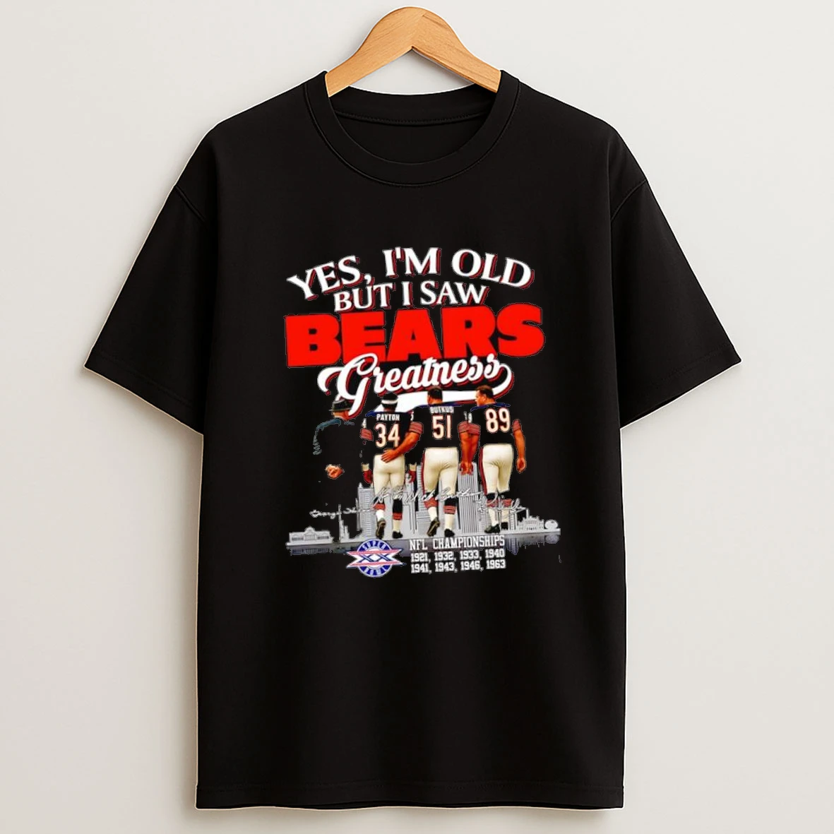 Yes Im Old But I Saw Chicago Bears Signatures Team Greatness Shirts