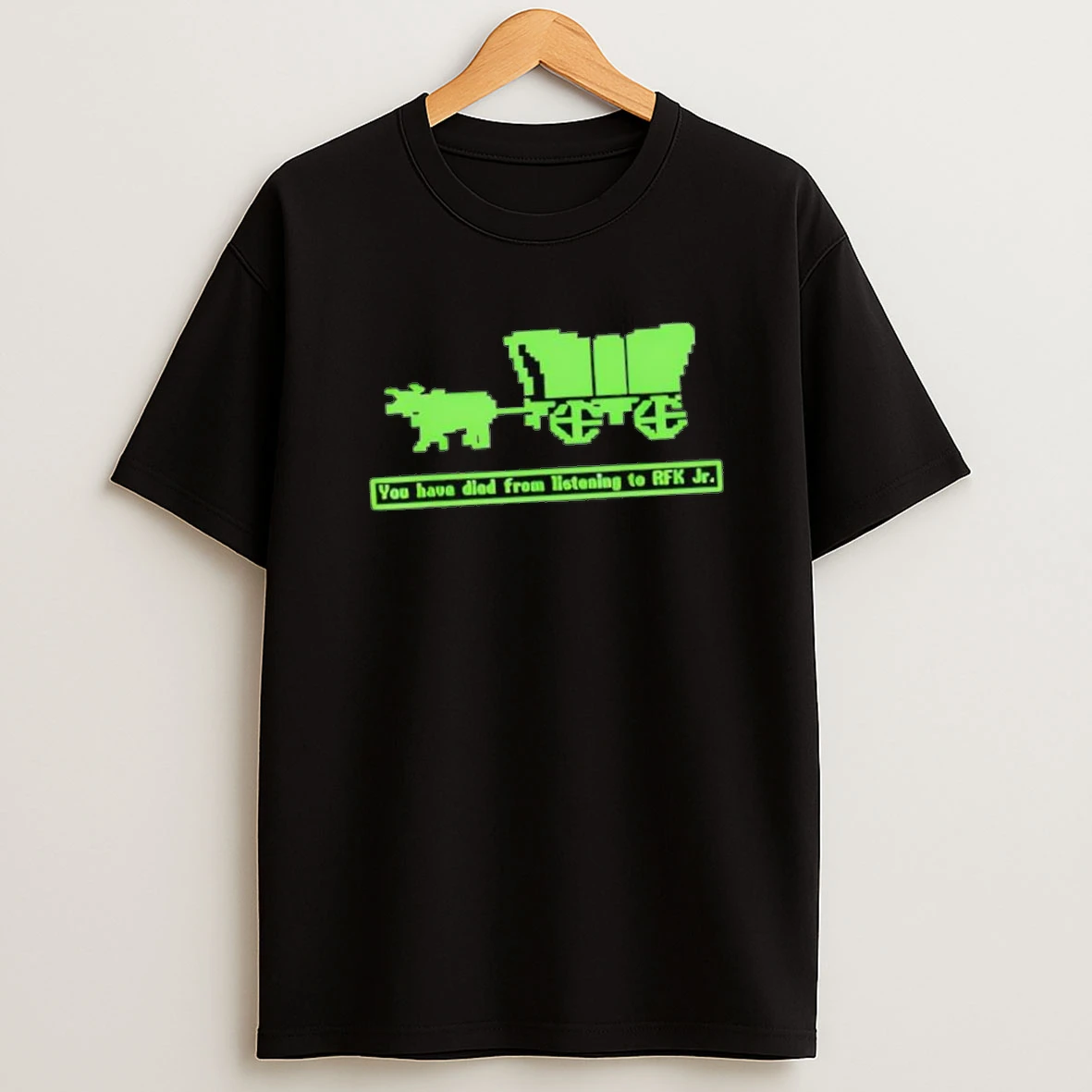 You Have Died From Listening To Rfk Jr Tex Green Shirts