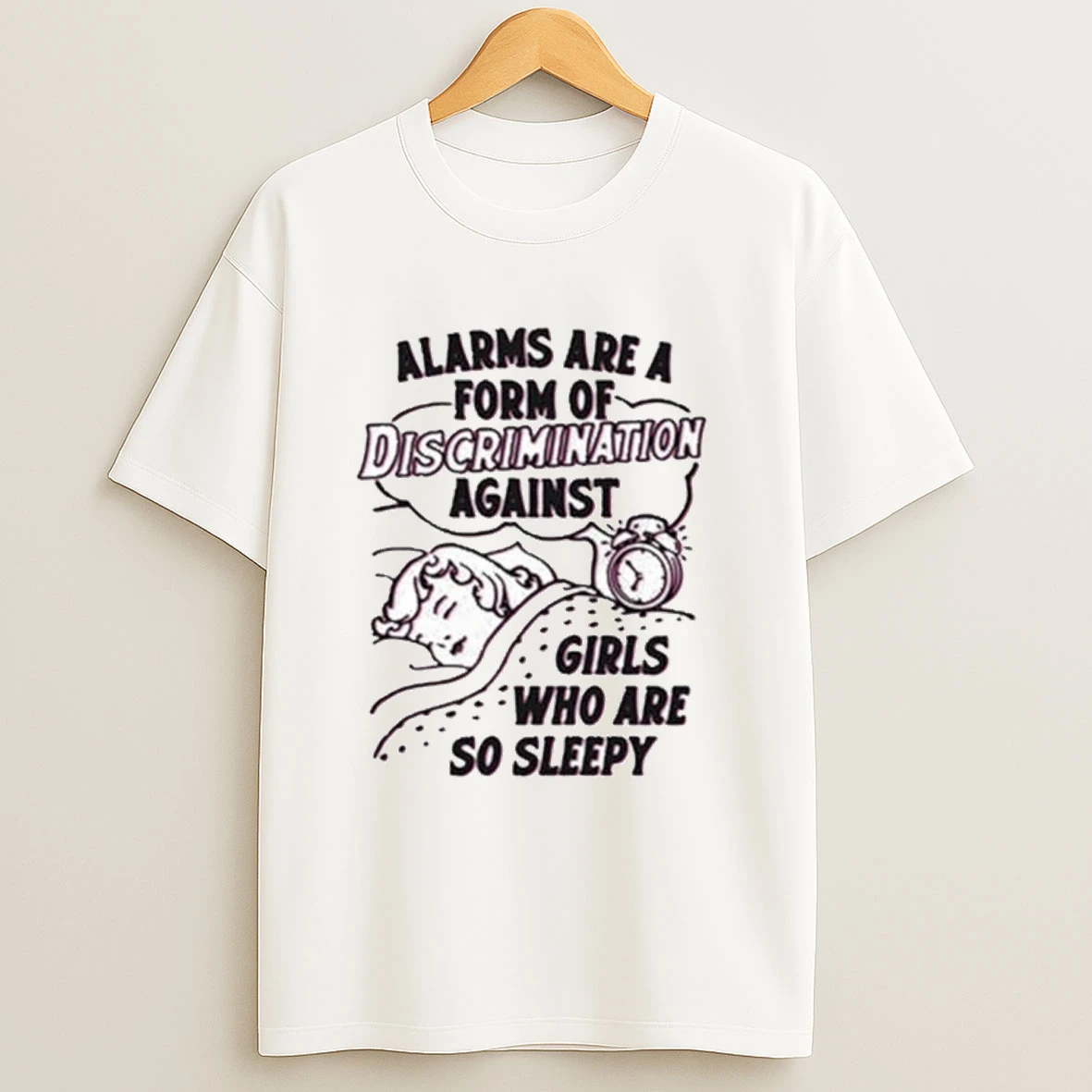 Alarms Are A Form Of Discrimination Against Girls Who Are So Sleepy Shirts