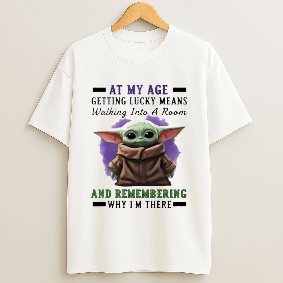 Baby Yoda At My Age Getting Lucky Means Walking Into A Room And Remembering Why Im There Shirts