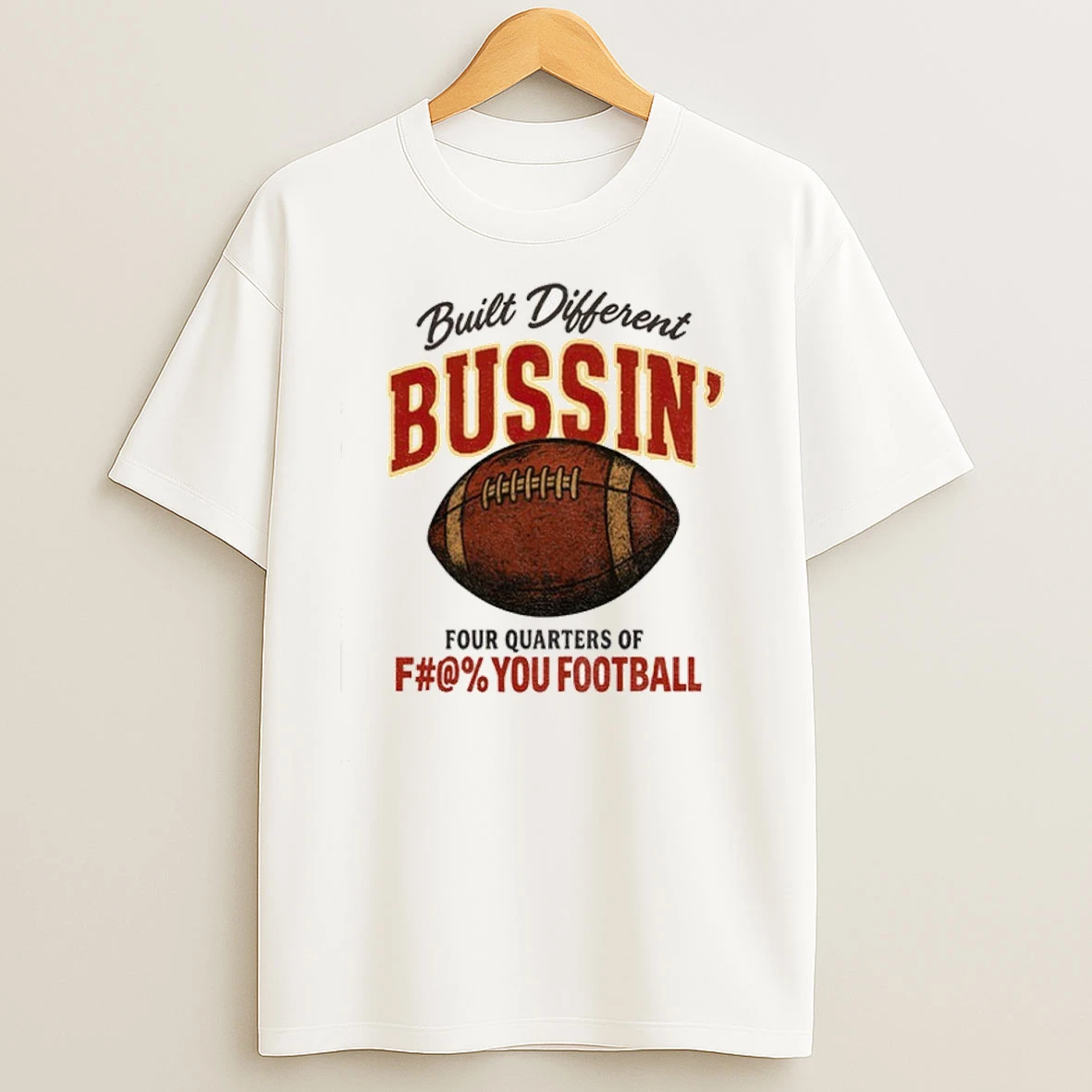 Built Different Bussin Four Quarters Of Fuck You Football Classic Shirts
