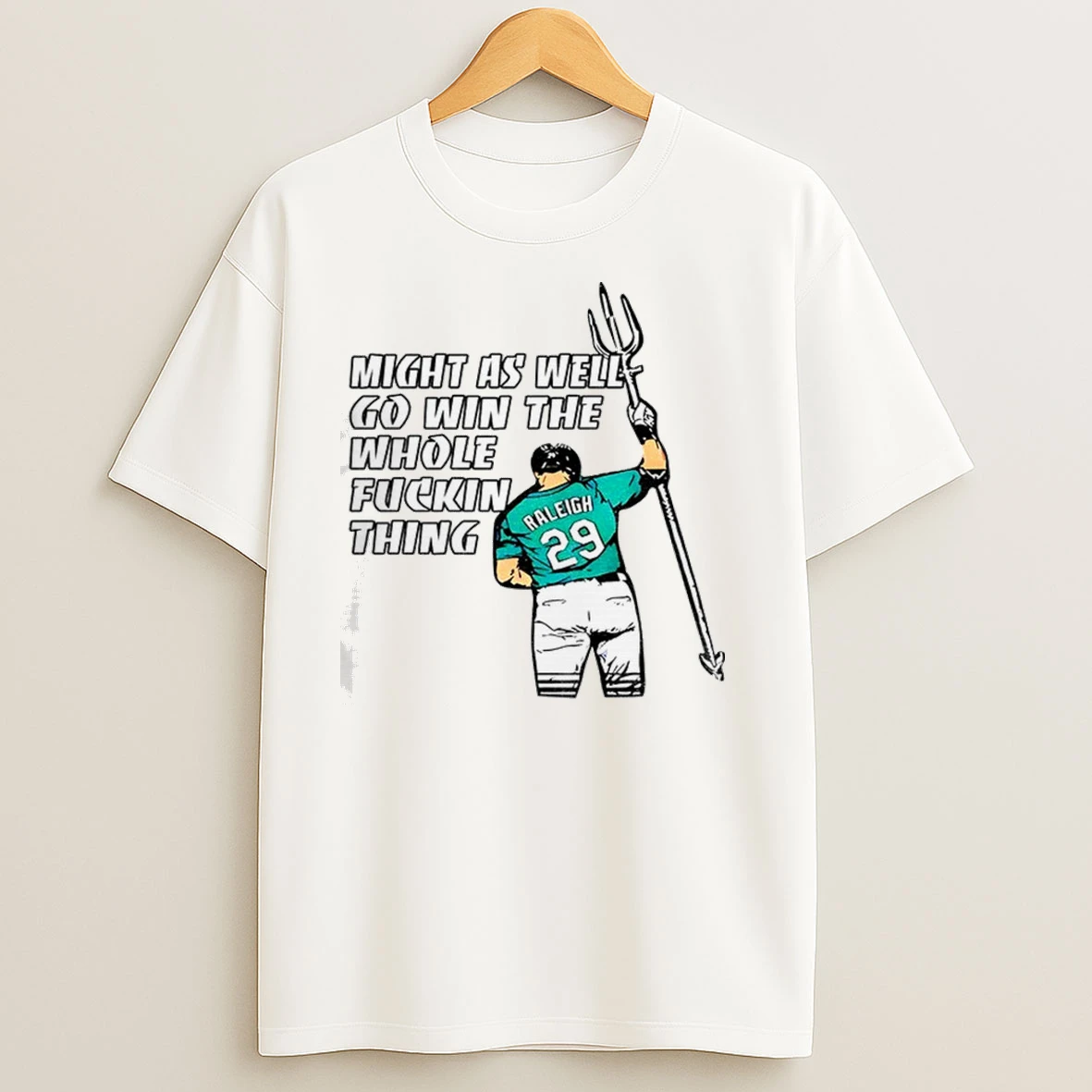 Cal Raleigh Seattle Mariners Might As Well Go Win The Whole Fuckin Thing 2025 Classic Shirts