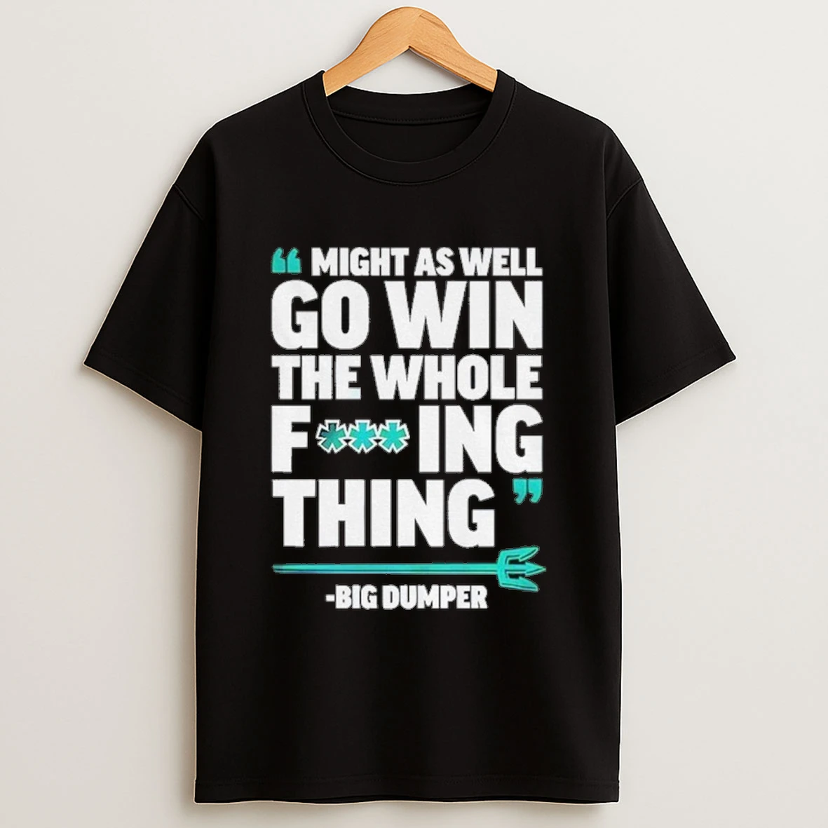 Cal Raleigh Seattle Mariners Might As Well Go Win The Whole Fucking Thing Big Dumper Shirts