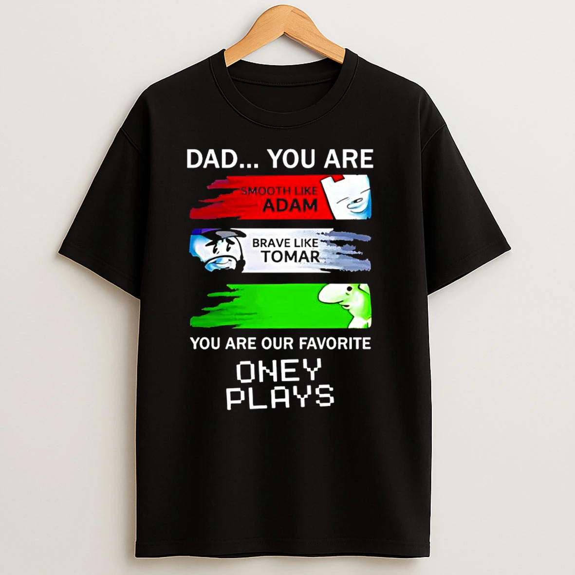 Dad You Are Smooth Like Adam Brave Like Tomar You Are Our Favorite Oney Plays Classic Shirts