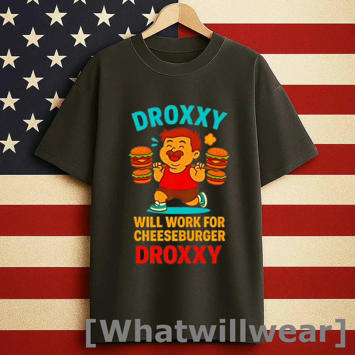 Droxxy Will Work For Cheeseburger Shirts