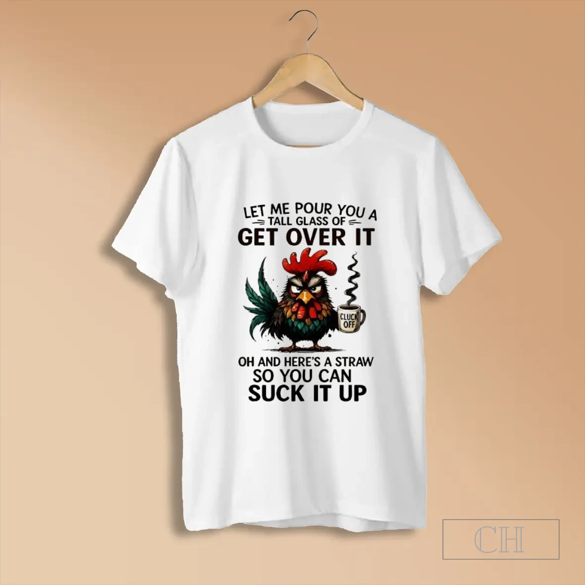 Fcyrowa4 Grumpy Rooster Cup Cluck Off Let Me Pour You A Tall Glass Of Get Over It Oh And Heres A Straw T Shirts