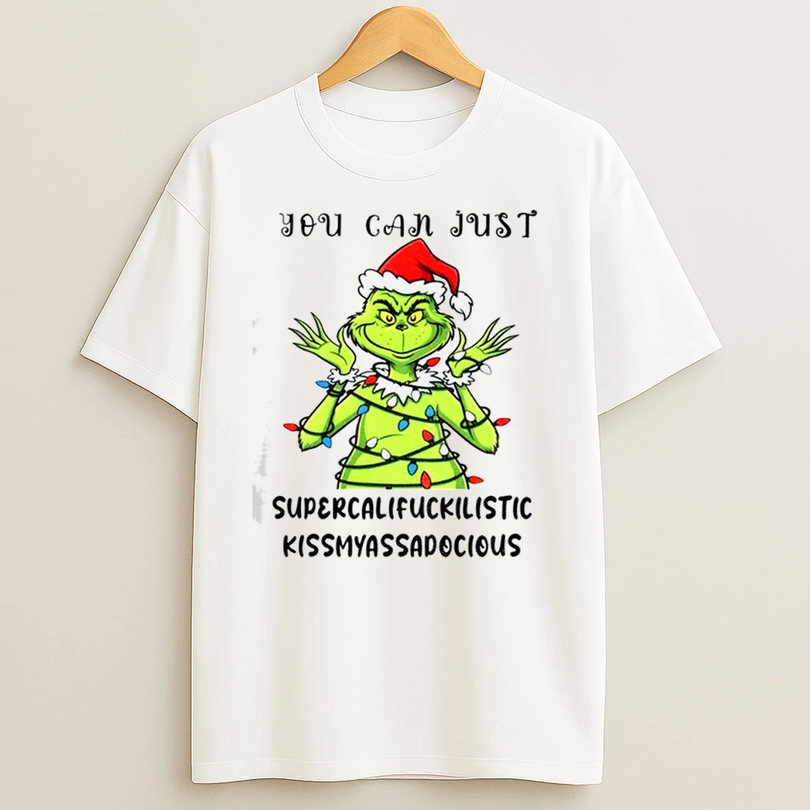 Grinch Santa Hat You Can Just Supercalifuckilistic Kissmyassadocious Christmas Classic Shirts