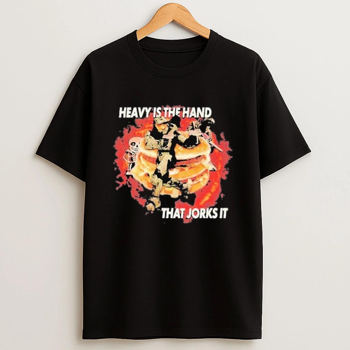 Heavy Is The Hand That Jorks It Hamburger Shirts