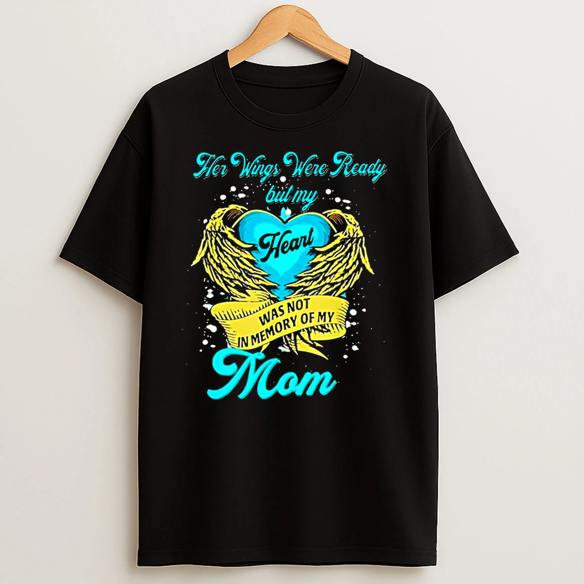 Her Wings Were Ready But My Heart Was Not In Memory Of My Mom Classic Shirts