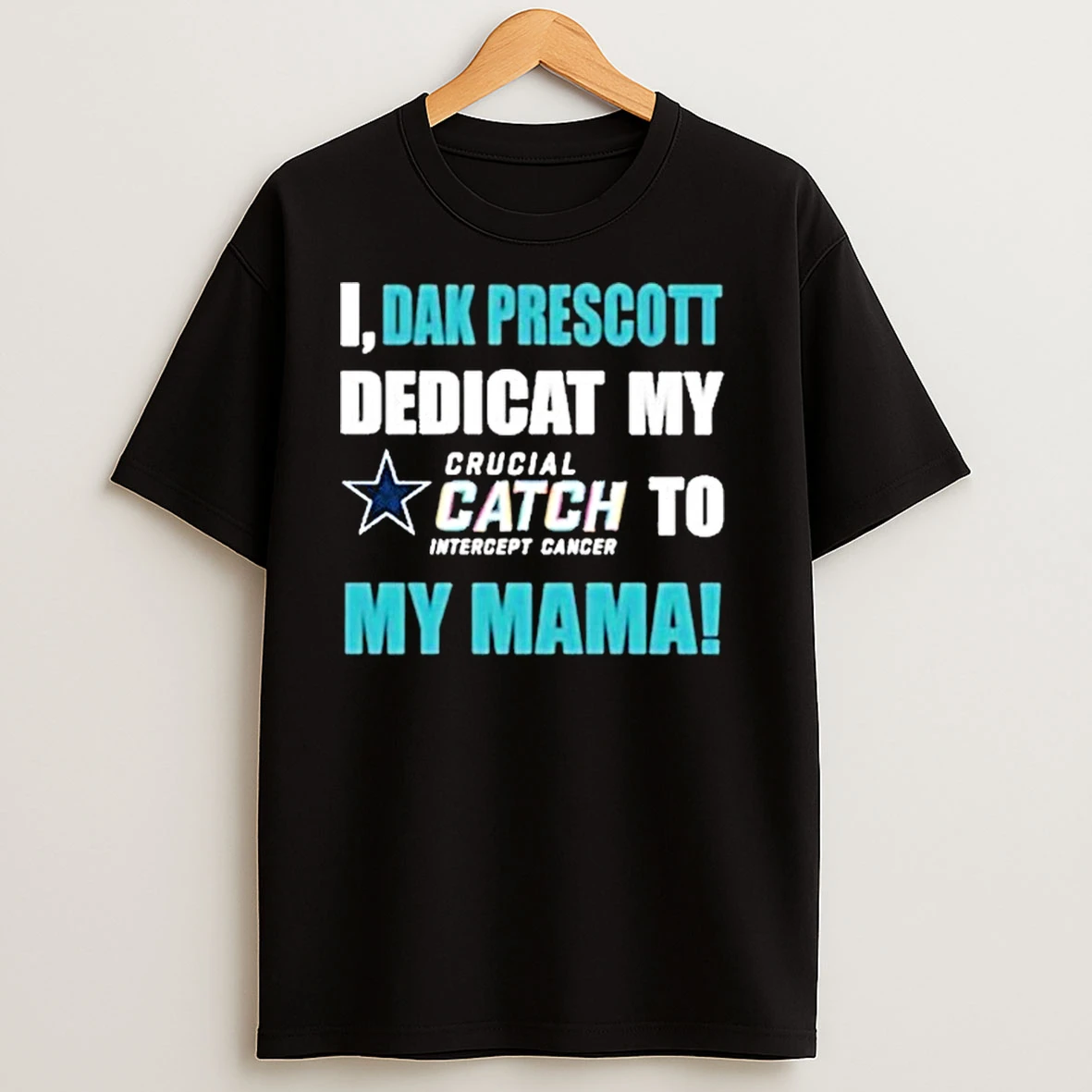 I Dak Prescott Dedicat Cowboys My Crucial Catch Intercept Cancer To My Mama Shirts