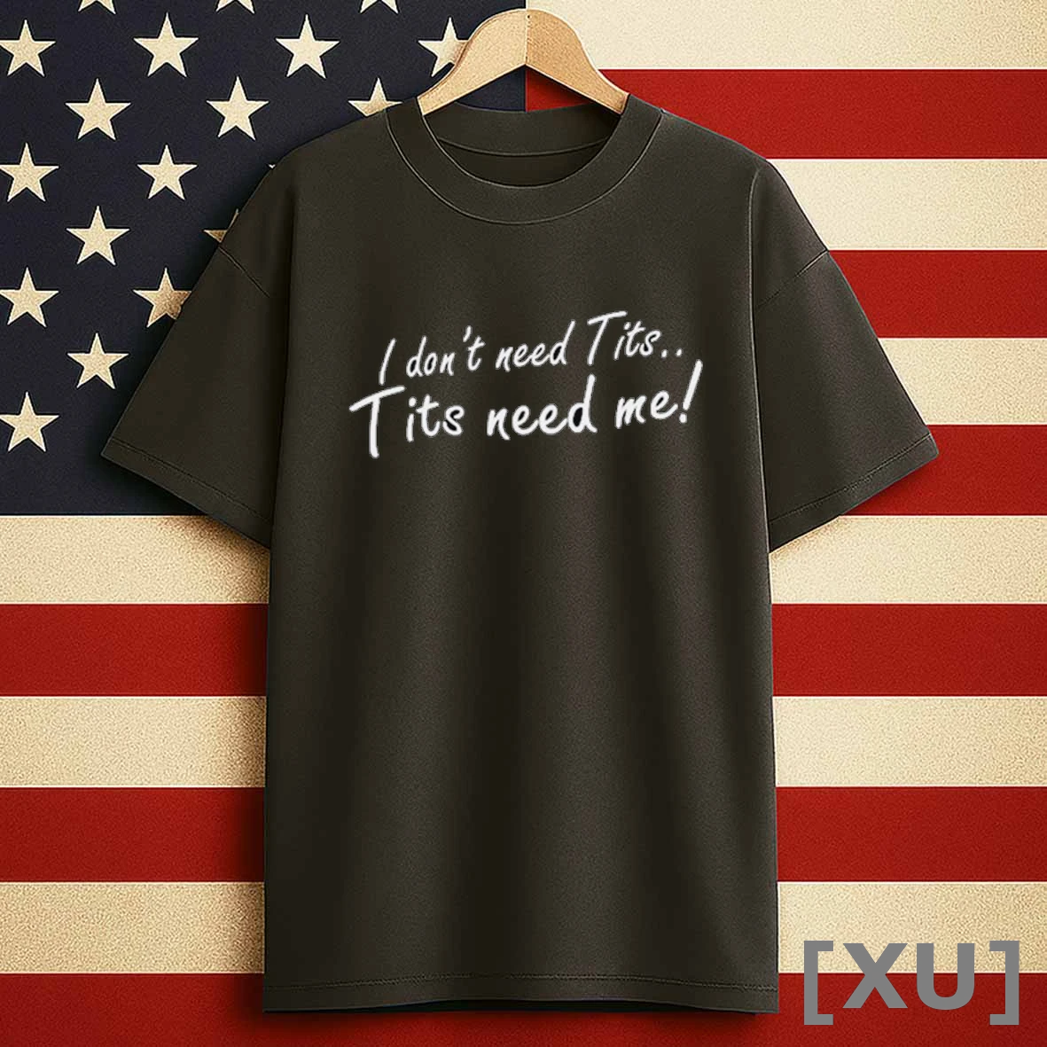 I Dont Need Tits Tits Need Me Shirts