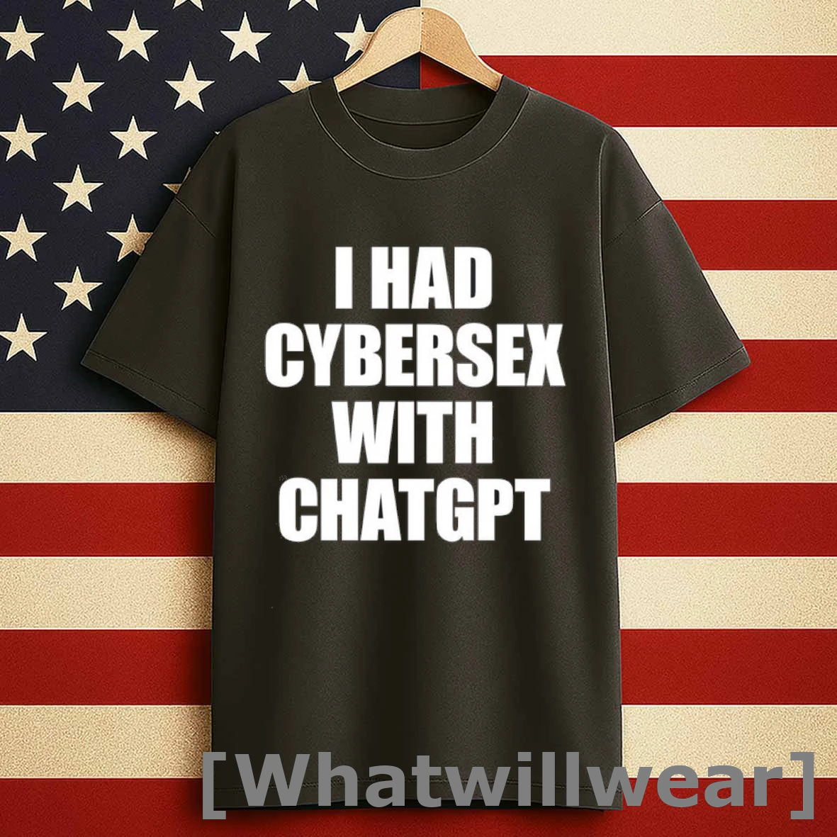 I Had Cybersex With Chatgpt Shirts