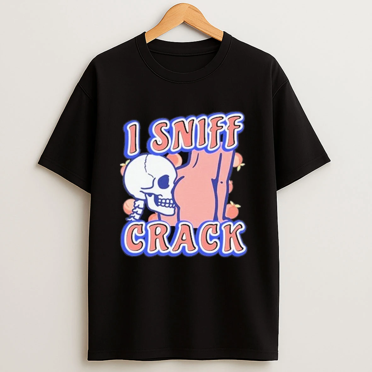 I Sniff Crack Skeleton Shirts