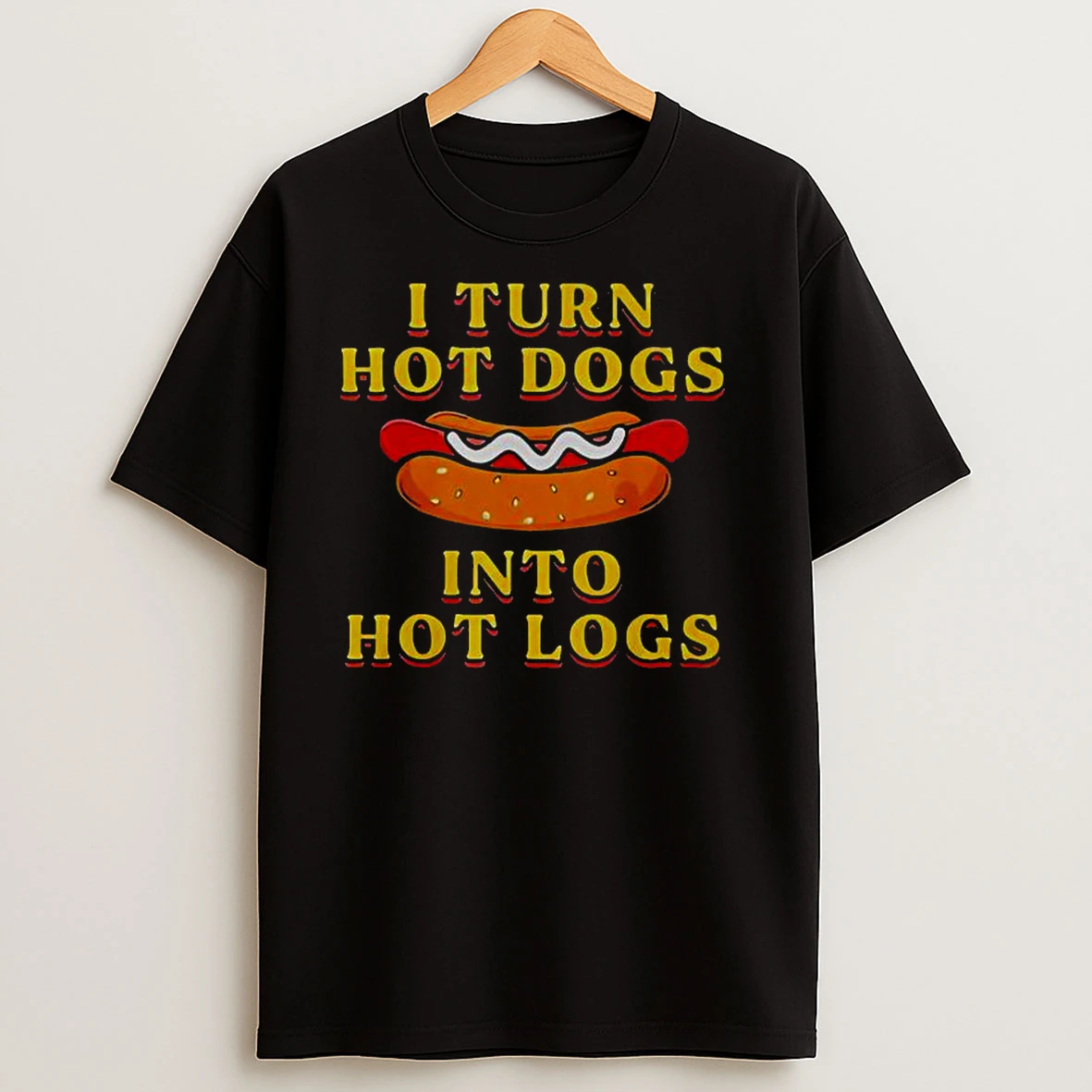 I Turn Hot Dogs Into Hot Logs Classic Shirts