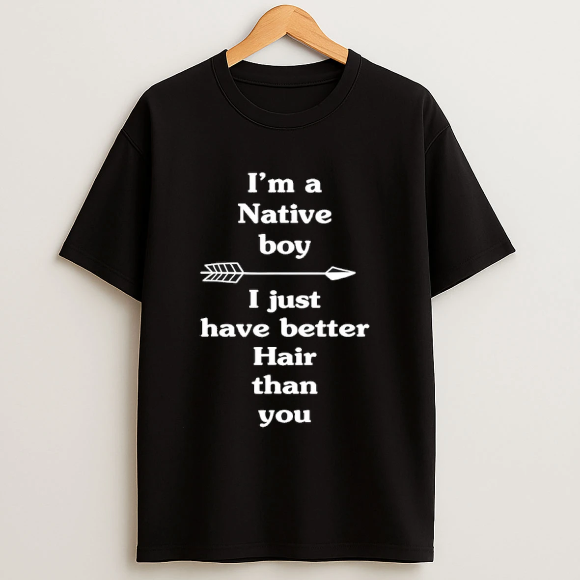 Im A Native Boy I Just Have Better Hair Than You Shirts