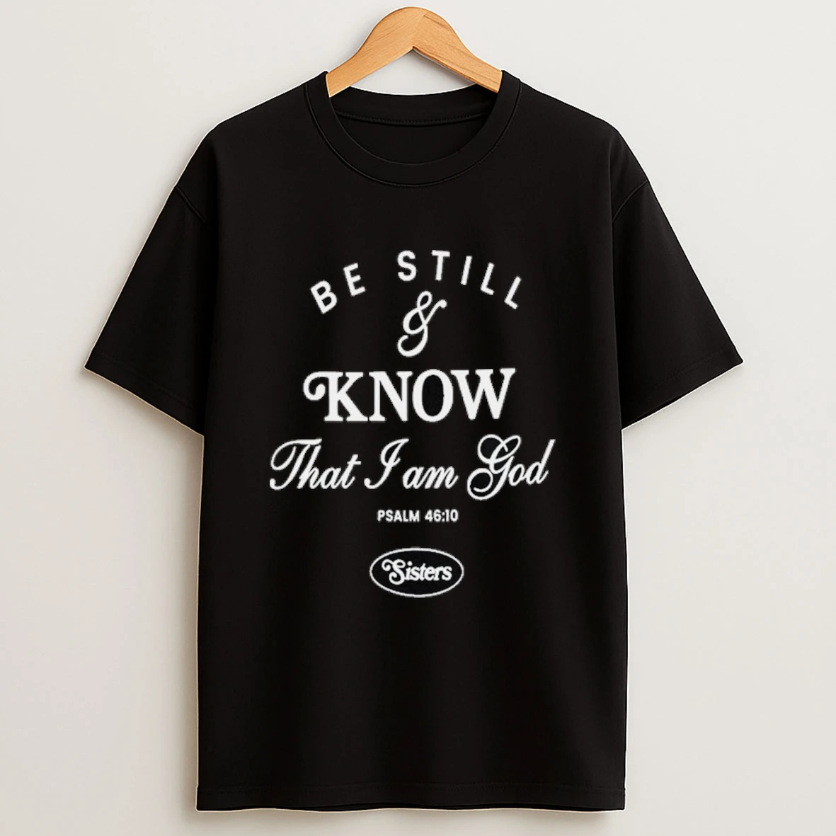 Life Church Sisters Be Still And Know That I Am God Shirts