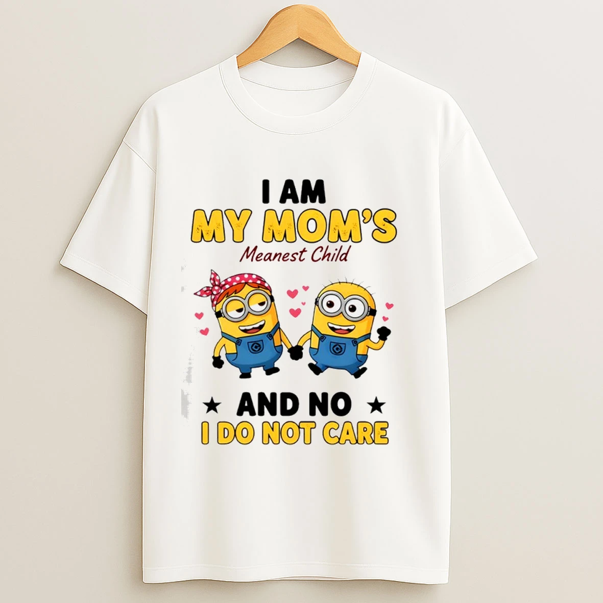 Minion I Am My Moms Meanest Child And No I Do Not Care Shirts